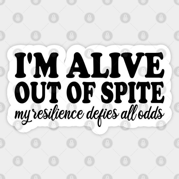 i'm alive out of spite my resilience defies all odds Sticker by mdr design